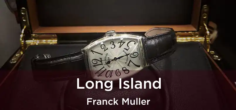  Long Island Franck Muller