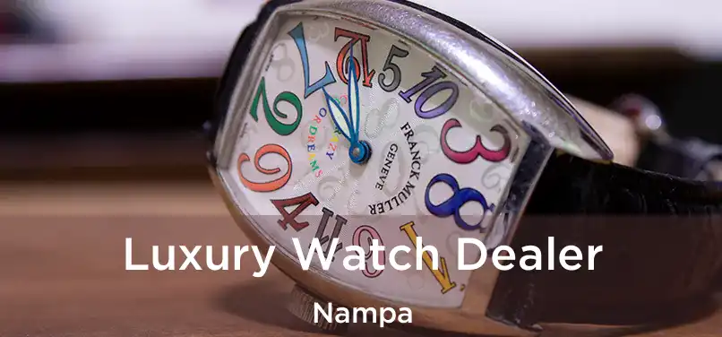  Luxury Watch Dealer Nampa